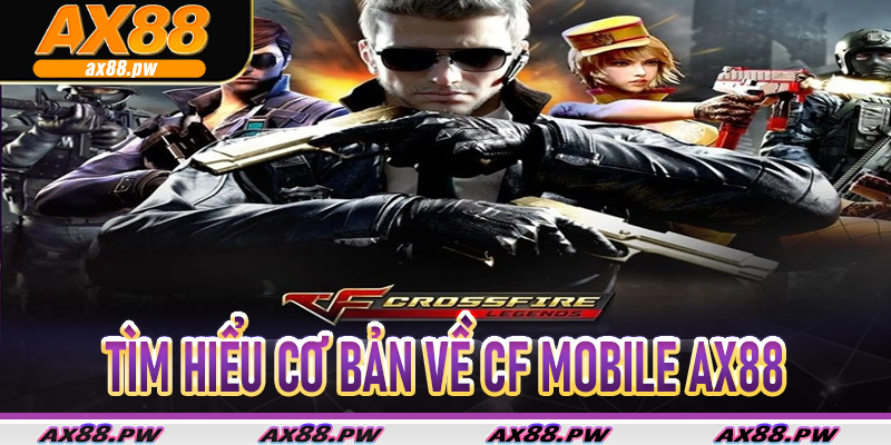 Tìm hiểu cơ bản về CF Mobile AX88