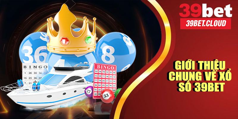 Giới Thiệu Chung Về Xổ Số 39BET