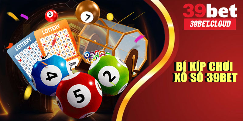 Khám Phá Bí Kíp Chơi Xổ Số 39BET Cho Người Mới