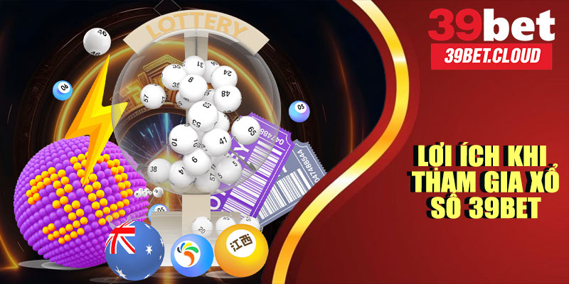 Lợi Ích Khi Tham Gia Xổ Số 39BET