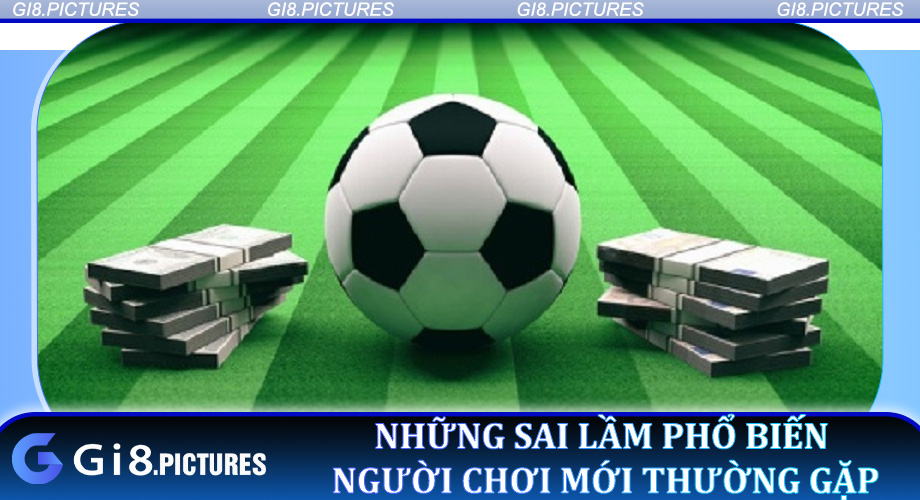 Những sai lầm phổ biến người chơi mới thường gặp
