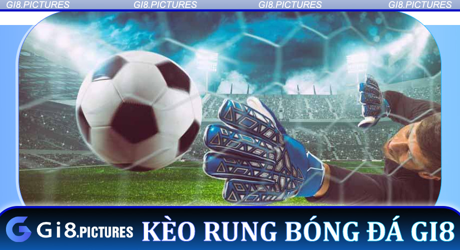 Kèo Rung Bóng Đá Gi8 - Bí Kíp Chinh Phục Thắng Lớn Từ Cược Trực Tiếp