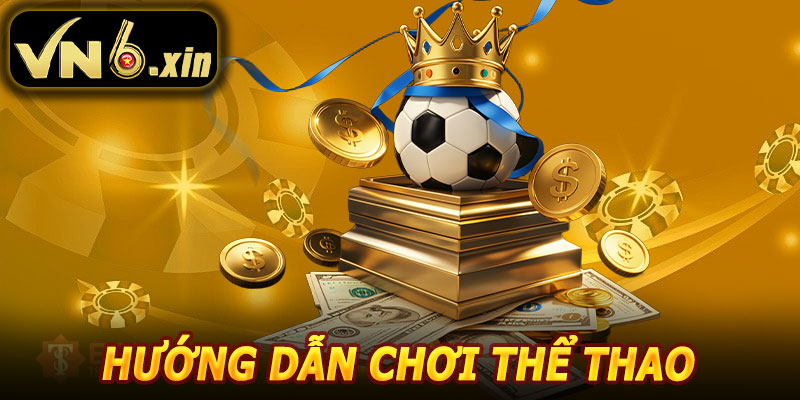 Hướng Dẫn Tham Gia Thể Thao VN6