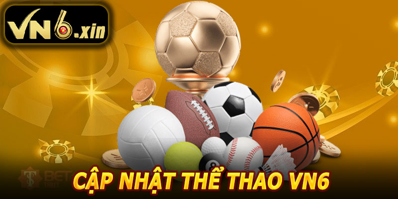 Thể Thao VN6 – Cập Nhật Kèo Liên Tục, Trải Nghiệm Kịch Tính