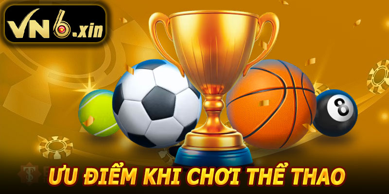 Ưu Điểm Khi Tham Gia Thể Thao VN6