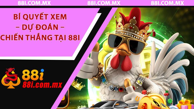 Bí quyết xem – dự đoán – chiến thắng tại 88i