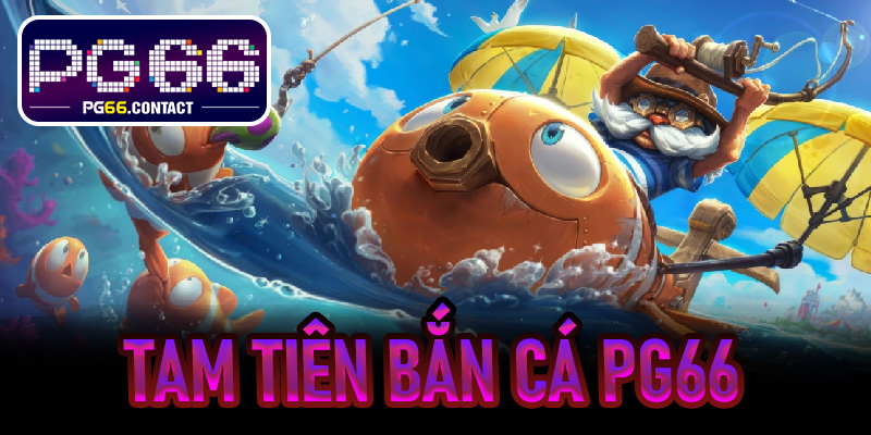 Tam Tiên Bắn Cá PG66