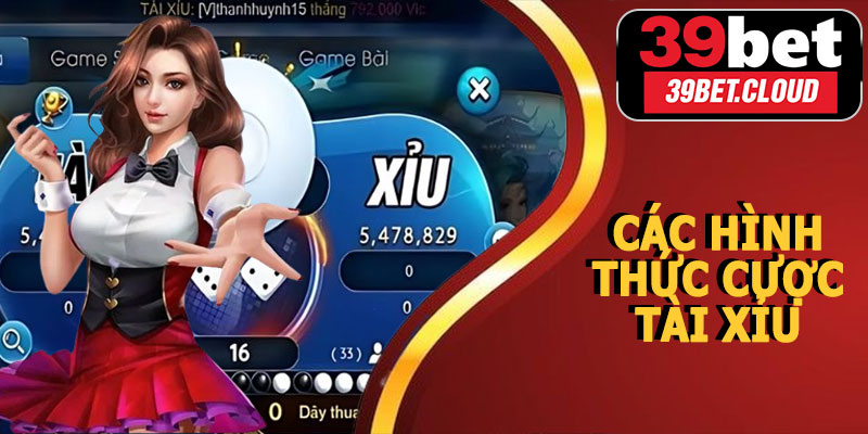 Các Hình Thức Cược Tài Xỉu Online 39BET
