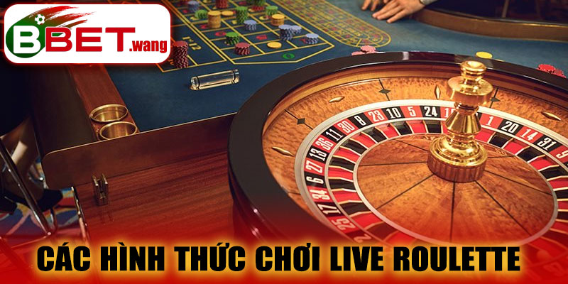 Các hình thức chơi Live Roulette BBET
