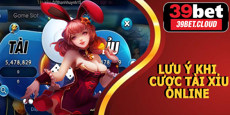 Lưu Ý Khi Cược Tài Xỉu Online 39BET