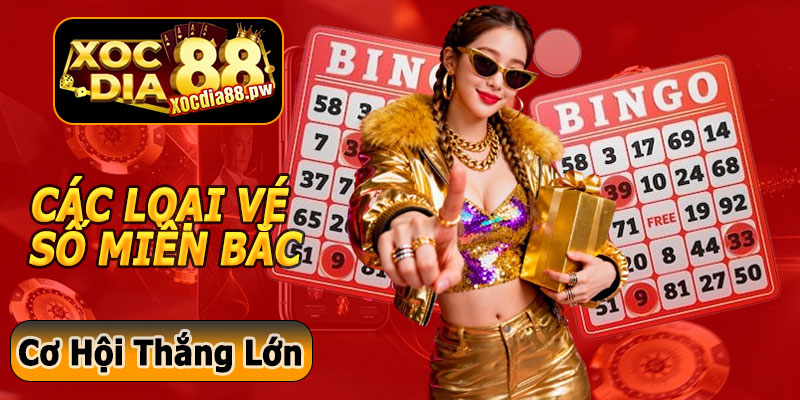 Các Loại Vé Số Miền Bắc Tại Xocdia88