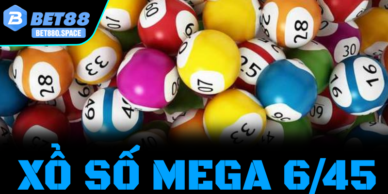 Xổ số Mega 6/45 tại Bet88: Cơ Hội Săn Jackpot Giá Trị Lớn 